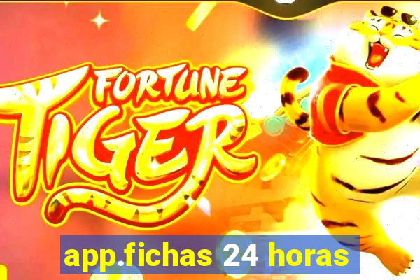 app.fichas 24 horas